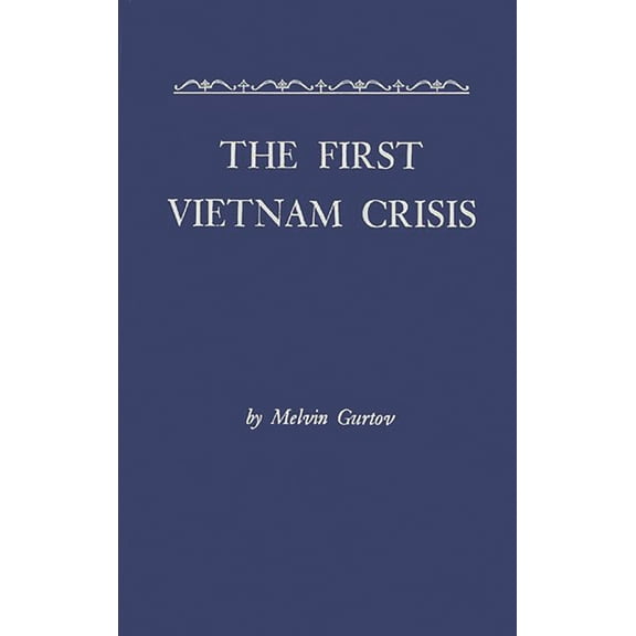 The First Vietnam Crisis: Chinese Communist Strategy and United States Involvement, 1953-1954, (Hardcover)