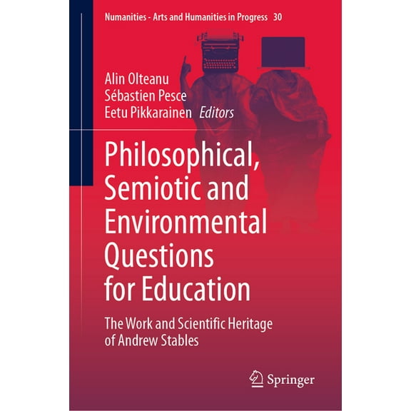 Numanities - Arts and Humanities in Prog Philosophical, Semiotic and Environmental Questions for Education: The Work and Scientific Heritage of Andrew Stables, Book 30, (Hardcover)