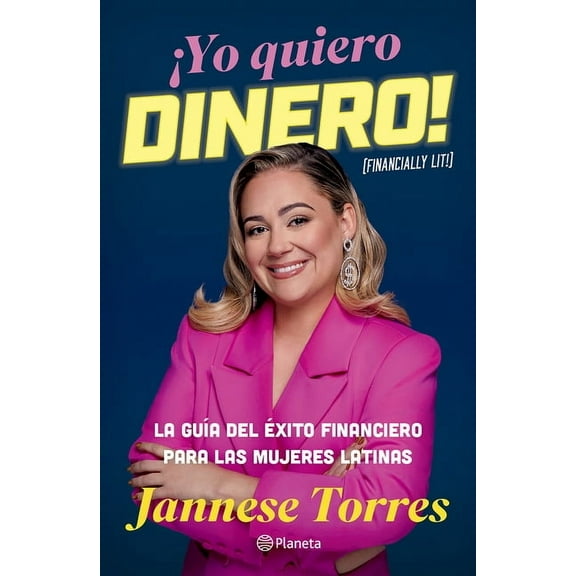 Â¡Yo Quiero Dinero! La GuÃ­a del Ãxito Financiero Para Las Mujeres Latinas / Financially Lit!, (Paperback)