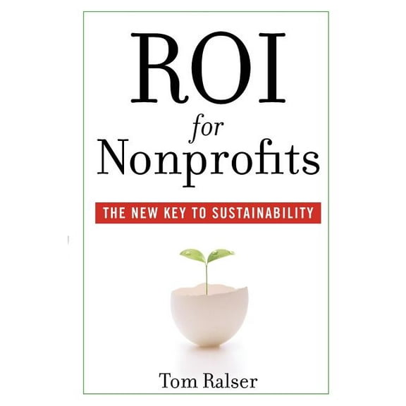 Roi for Nonprofits: The New Key to Sustainability, (Paperback)