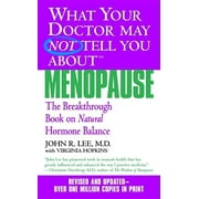 JOHN R LEE; VIRGINIA HOPKINS What Your Doctor May Not Tell You about Menopause (Tm): The Breakthrough Book on Natural Hormone Balance (Paperback)