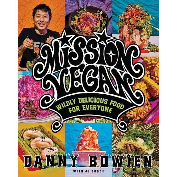 Mission Vegan: Wildly Delicious Food for Everyone, (Hardcover)