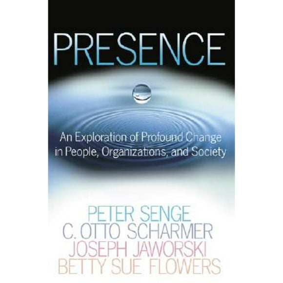 Pre-Owned Presence: An Exploration of Profound Change in People, Organizations, and Society (Hardcover 9780385516242) by Peter M Senge, C Otto Scharmer, Joseph Jaworski