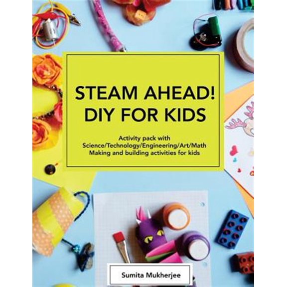 Pre-Owned STEAM AHEAD! DIY for KIDS: Activity pack with Science/Technology/Engineering/Art/Math making and building activities for 4-10 year old kids Paperback