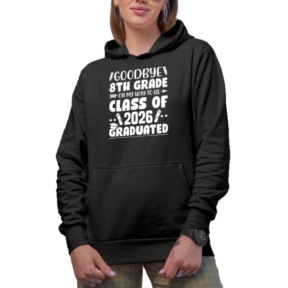 Goodbye 8th Grade on My Way to Be Graduated, Class of 2026, Graduation, Black Hooded Sweatshirt or Hoodie, Small