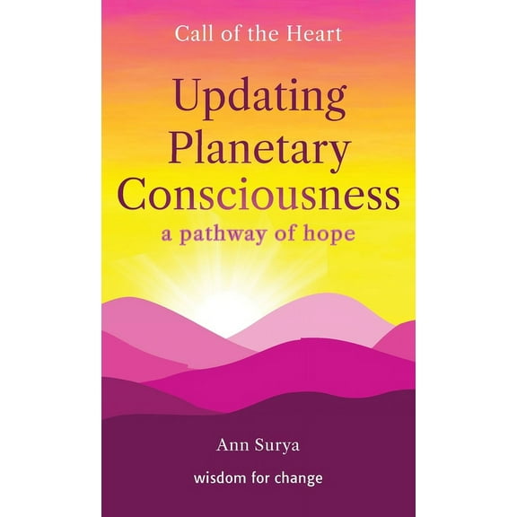 Call of the Heart - Wisdom for Change Updating Planetary Consciousness: a pathway of hope, (Hardcover)