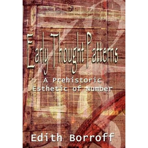 Early Thought Patterns: A Prehistoric Esthetic of Number (Hardcover)