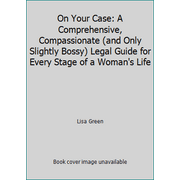 On Your Case: A Comprehensive, Compassionate (and Only Slightly Bossy) Legal Guide for Every Stage of a Woman's Life, Used [Paperback]