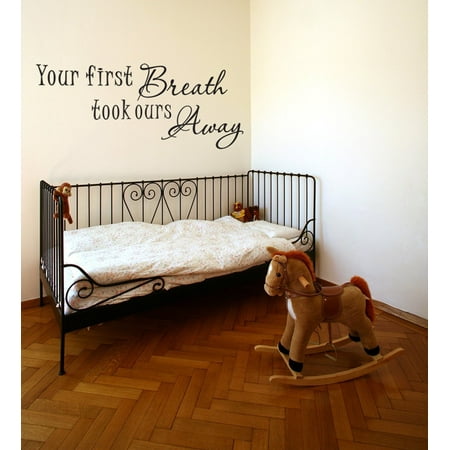 Your First Breath Took Ours Away Baby Room Vinyl Wall Decal Quotes