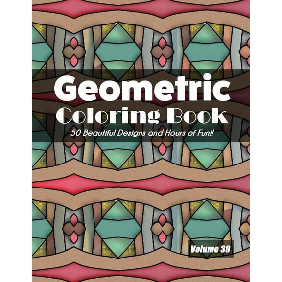 Geometric Coloring Book, Volume 30: 50 Beautiful Designs and Hours of Fun!! (Paperback)