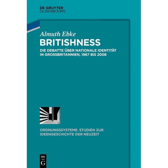 Ordnungssysteme Britishness: Die Debatte Ãber Nationale IdentitÃ¤t in GroÃbritannien, 1967 Bis 2008, Book 55, (Hardcover)