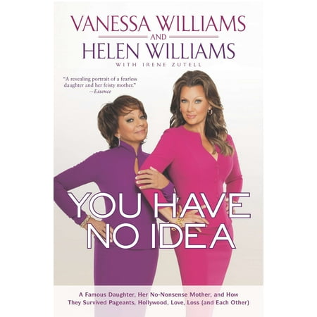 You Have No Idea : A Famous Daughter, Her No-nonsense Mother, and How They Survived Pageants, Holly wood, Love, Loss (and Each Other)