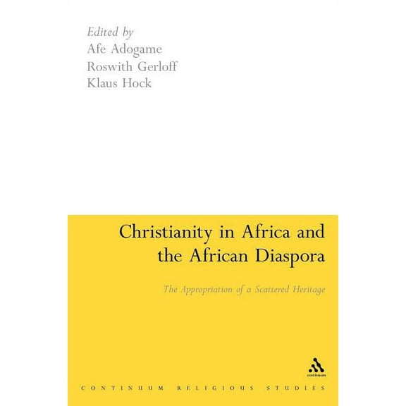 Continuum Religious Studies Christianity in Africa and the African Diaspora: The Appropriation of a Scattered Heritage, (Paperback)