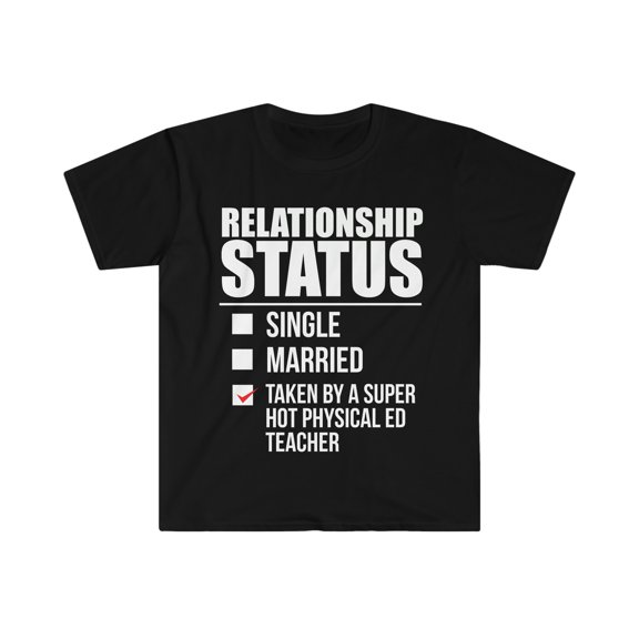 Relationship status taken by hot Physical ED Teacher Unisex T-shirt S-3XL