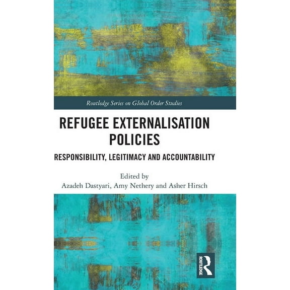 Routledge Global Order Studies Refugee Externalisation Policies: Responsibility, Legitimacy and Accountability, (Hardcover)