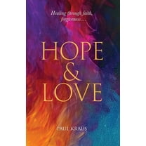 Hope & Love: Healing through faith, forgiveness..., (Paperback)