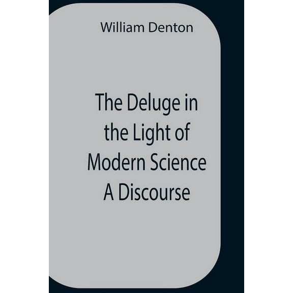 The Deluge In The Light Of Modern Science A Discourse, (Paperback)