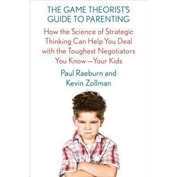 Pre-Owned The Game Theorist's Guide to Parenting: How the Science of Strategic Thinking Can Help You Deal with the Toughest Negotiators You Know--Your Kids (Hardcover) 0374160015 9780374160012