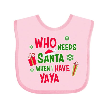 Inktastic Who Needs Santa When I Have Yaya Boys or Girls Baby Bib