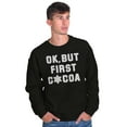 thumbnail image 5 of Snowflake Ok But First Hot Cocoa Sweatshirt for Men or Women Brisco Brands L, 5 of 6
