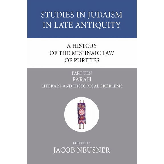 Studies in Judaism in Late Antiquity A History of the Mishnaic Law of Purities, Part 10, Book 10, (Paperback)