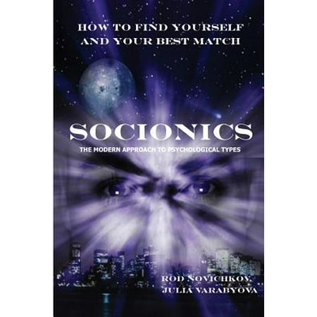 How to Find Yourself and Your Best Match. Socionics. the Modern Approach to Psychological (Best Personality Type Matches)