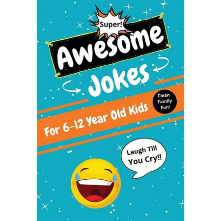 Christmas Presents For 11 Yr Old Boy Awesome Jokes for Kids 6-12 Years Old: Clean Funny Jokes With Questions & Answers for Boys and Girls - Funny Book Gifts for Children Ages 6, 7, 8, 9, 10, 11, 12 - Family Friendly (Paperback) ()