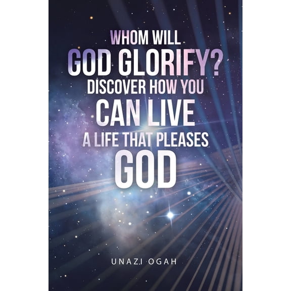 Whom Will God Glorify? Discover How You Can Live a Life That Pleases God, (Paperback)
