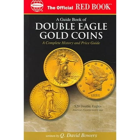 A guide Book of Double Eagle Gold Coins: A Complete History and Price Guide