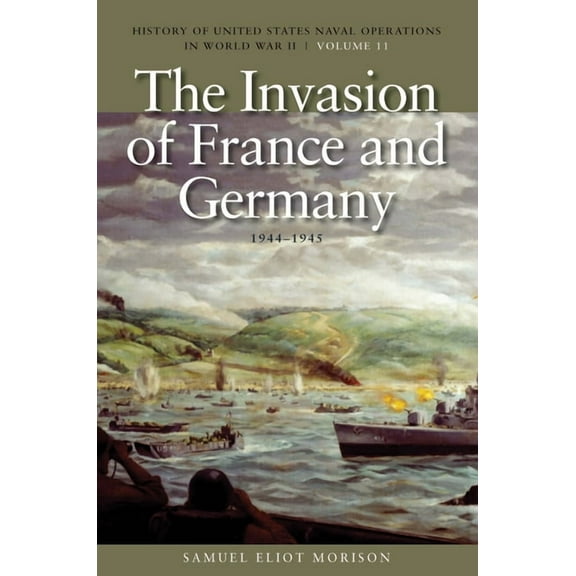 History of USN Operations in WWII The Invasion of France and Germany, 1944-1945: History of United States Naval Operations in World War II, Volume 11, (Paperback)