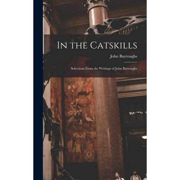 In the Catskills: Selections from the Writings of John Burroughs (Hardcover)