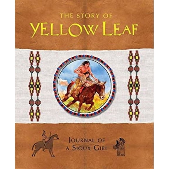 The Story of Yellow Leaf : Journal of a Sioux Girl 9780764161094