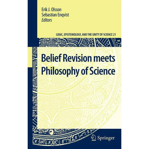 Logic, Epistemology, and the Unity of Sc Belief Revision Meets Philosophy of Science, Book 21, (Hardcover)