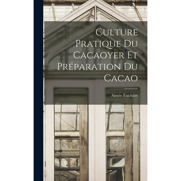 Culture Pratique Du Cacaoyer Et Préparation Du Cacao (Hardcover)