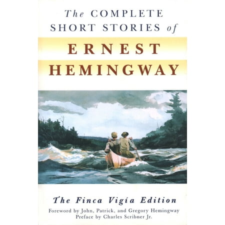 The Complete Short Stories Of Ernest Hemingway : The Finca Vigia (Ernest Hemingway Best Short Stories)