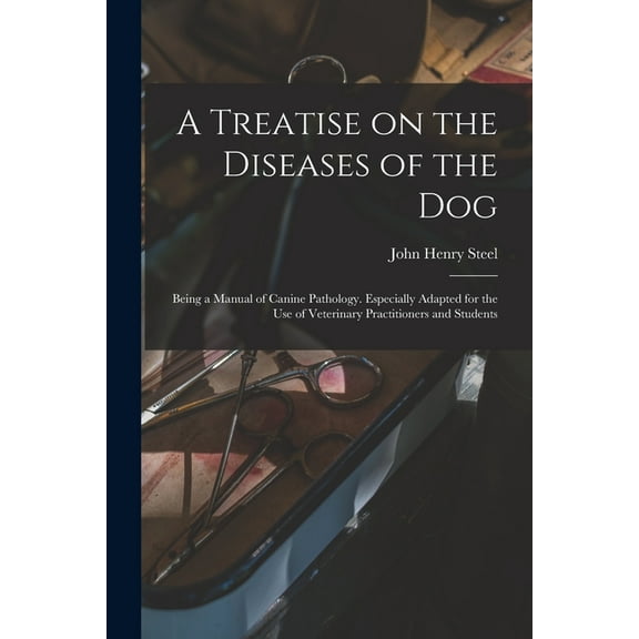 A Treatise on the Diseases of the Dog; Being a Manual of Canine Pathology. Especially Adapted for the Use of Veterinary Practitioners and Students (Paperback)