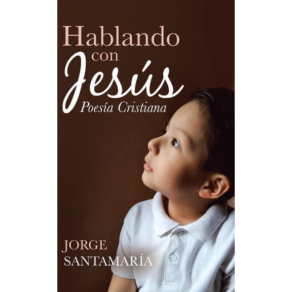 Hablando Con Jesús: PoesÃa Cristiana (Hardcover)
