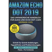 Amazon Echo Dot 2019: Das umfangreiche Handbuch fr Alexa und Echo Dot 3.Gen. (Version 2019) - Schritt fr Schritt Anleitungen, Tipps&Tricks und Problemlsungen inkl. Bonus mit 666 Befehlen (Paperback)