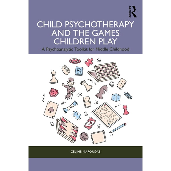 Child Psychotherapy and the Games Children Play: A Psychoanalytic Toolkit for Middle Childhood, (Paperback)