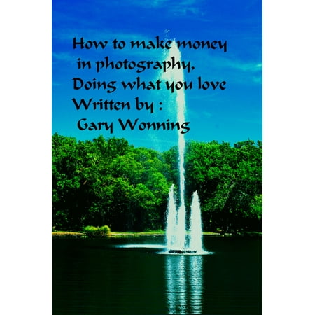 How to Make Money in Photography Doing What You Love - (Best Way To Make Money In Photography)
