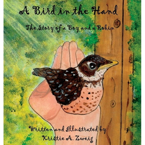 A Bird in the Hand: The Story of a Boy and a Robin, (Hardcover)