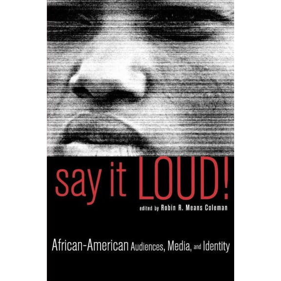 Say It Loud!: African-American Audiences, Media, and Identity, (Paperback)
