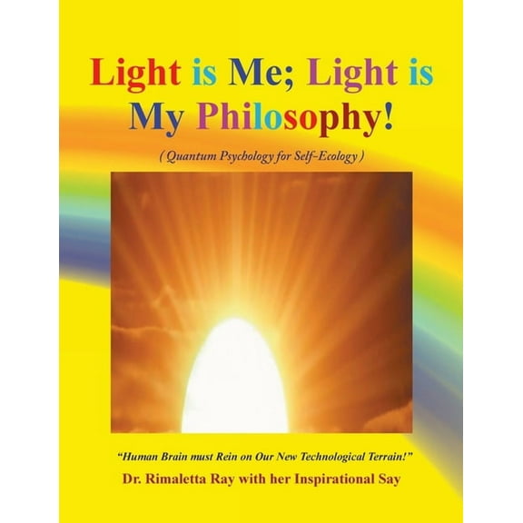 Light is Me; Light is My Philosophy!: (Quantum Psychology for Self-Ecology), (Paperback)