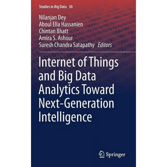 Studies in Big Data Internet of Things and Big Data Analytics Toward Next-Generation Intelligence, Book 30, (Hardcover)