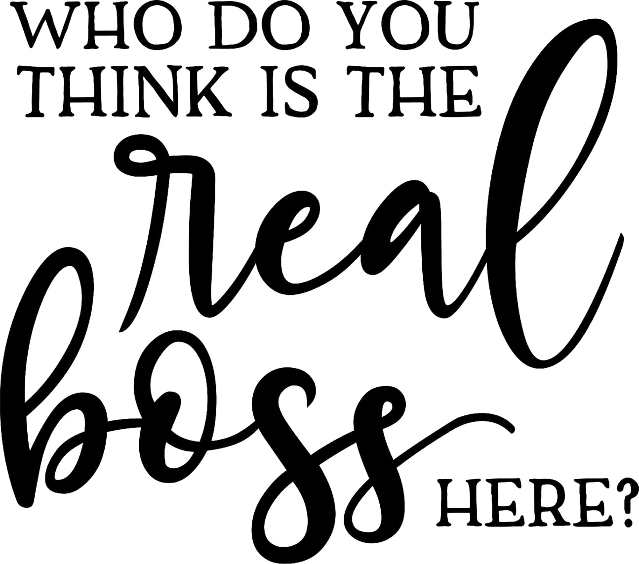 Who Do You Think Is The Real Boss Here? Funny Manager Job Wall Decals