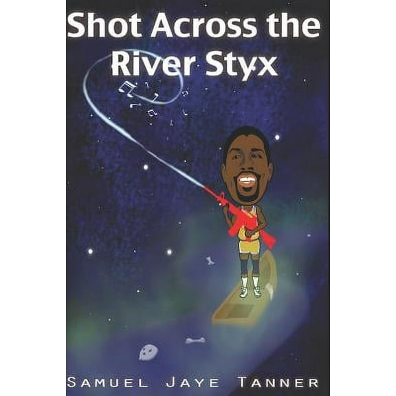 Shot Across the River Styx (Paperback) by Samuel Jaye Tanner