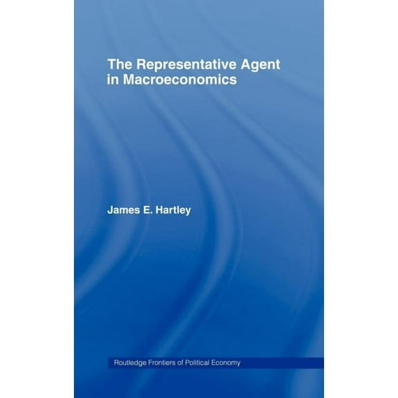 Routledge Frontiers of Political Economy The Representative Agent in Macroeconomics, Book 10, (Hardcover)