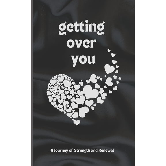 Getting Over You: Poetry Book: A Journey of Strength and Renewal, getting over you, (Paperback)