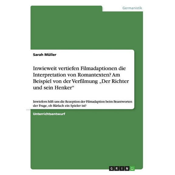 Inwieweit vertiefen Filmadaptionen die Interpretation von Romantexten? Am Beispiel von der Verfilmung "Der Richter und sein Henker"