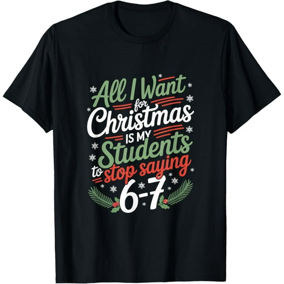 Students Saying 6-7 67 Six Seven Funny Teacher Christmas T-Shirt TShirt